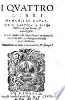I Quattro Libri D'Amadis Di Gaula. Ove Si Ragiona A Pieno l'Historia de' suoi strenui, & valorosi gesti ... tradotti di lingua Spagnuola in la nostra Italiana