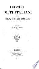 I Quattro poeti italiani, con una scelta di poesie italiane dal 1200 sino a' nostri tempi. Publicati da A. Buttura
