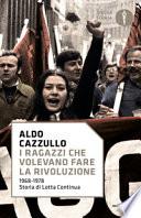 I ragazzi che volevano fare la rivoluzione, 1968-1978: storia di Lotta Continua