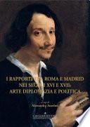 I rapporti tra Roma e Madrid nei secoli XVI e XVII: arte diplomazia e politica