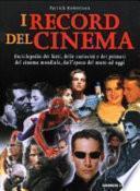I record del cinema. Enciclopedia dei fatti, delle curiosità e dei primati del cinema mondiale, dall'epoca del muto ad oggi