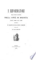 I riformatori dello stato di libertà della città di Bologna, dal 1394 al 1797
