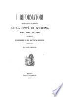 I riformatori dello stato di liberta della citta di Bologna dal 1394 al 1797 opera di Giuseppe di Gio Battista Guidicini pubblicata dal figlio Ferdinando