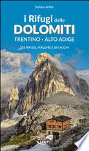 I rifugi delle Dolomiti. Trentino Alto Adige. 353 rifugi, malghe e bivacchi