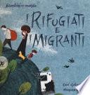 I rifugiati e i migranti. Bambini nel mondo. Ediz. a colori