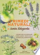 I rimedi naturali di santa Ildegarda. I segreti della guarigione olistica della pioniera dell'erboristeria