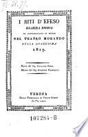 I riti d'Efeso, dramma eroico. Poesia del Gaetano Rossi. Musica del Giuseppe Farinelli
