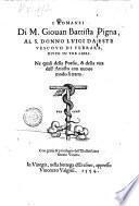 I romanzi di M. Giouan Battista Pigna, al S. Donno Luigi da Este vescouo di Ferrara diuisi in tre libri. Ne quali della poesia, & della vita dell'Ariosto con nuouo modo si tratta