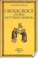 I rosacroce. Storia, dottrine-simboli