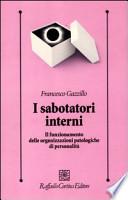 I sabotatori interni. Il funzionamento delle organizzazioni patologiche di personalità