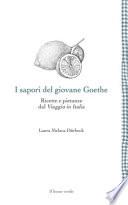 I sapori del giovane Goethe. Ricette e pietanze dal «Viaggio in Italia»