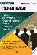 I «segreti» bancari. La guida semplice e indispensabile per non farti ingannare da banche e consulenti finanziari