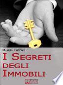 I Segreti degli Immobili. Consigli Pratici per Guadagnare con la Compravendita Immobiliare. (Ebook Italiano - Anteprima Gratis)