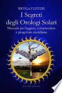 I segreti degli orologi solari. Manuale per leggere, comprendere e progettare meridiane. Con aggiornamento online