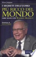 I segreti dell'uomo più ricco del mondo. Fare soldi con Warren Buffett