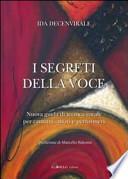 I segreti della voce. Nuova guida di tecnica vocale per cantanti, attori e performers
