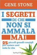 I segreti di chi non si ammala mai. 25 piccoli grandi consigli per restare sani tutta la vita