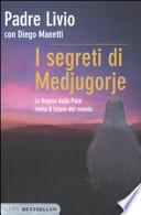 I segreti di Medjugorje. La regina della pace rivela il futuro del mondo
