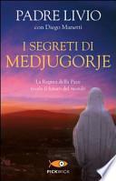 I segreti di Medjugorje. La regina della pace rivela il futuro del mondo