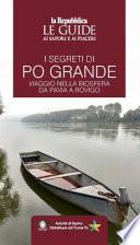 I segreti di Po grande. Viaggio nella biosfera da Pavia a Rovigo. Le guide ai sapori e ai piaceri