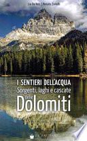 I sentieri dell'acqua. Sorgenti, laghi e cascate delle Dolomiti