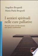 I sentieri spirituali nelle cure palliative. Manuale pratico di rilassamento, auto-ipnosi e meditazione