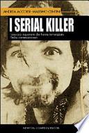 I serial killer. I casi più inquietanti che hanno terrorizzato l'Italia contemporanea