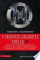 I servizi segreti delle SS. Nascita ed evoluzione, difficoltà e successi di una delle organizzazioni spionistiche più temibili del mondo