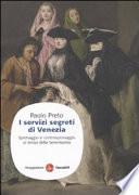 I servizi segreti di Venezia. Spionaggio e controspionaggio ai tempi della Serenissima