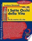I Sette Occhi Della Vita 06. Fra La Morte E La Vita
