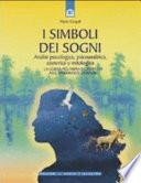 I simboli dei sogni. Analisi psicologica, psicoanalitica, esoterica e mitologica. La guida più ampia e completa alle simbologie oniriche