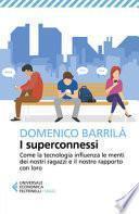 I superconnessi. Come la tecnologia influenza le menti dei nostri ragazzi e il nostro rapporto con loro