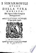 I Synarmofili ouero Della vera nobilta del signor Cesare Campana, dialogo primo, all'illustre signore il signor Giulio Cagalli