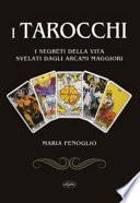 I tarocchi. I segreti della vita svelati dagli arcani maggiori
