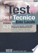 I test per il tecnico nell'ente locale. 620 quesiti con risposte commentate e metodo di autovalutazione su: enti locali, edilizia, esproprio, lavori pubblici...