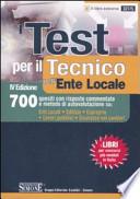 I test per il tecnico nell'ente locale. 700 quesiti con risposte commentate e metodo di autovalutazione su: enti locali, edilizia, esproprio, lavori...
