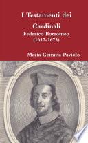 I Testamenti dei Cardinali: Federico Borromeo (1617-1673)