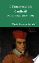 I Testamenti dei Cardinali: Pietro Vidoni (1610-1681)