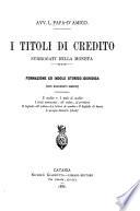 I titoli di credito, surrogati della moneta, formazione ed indole storico-giuridica (con documenti inediti).