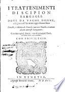 I trattenimenti di Scipion Bargagli; doue da vaghe donne, e da giouani huomini rappresentati sono honesti, e diletteuoli giuochi; narrate nouelle; e cantate alcune amorose canzonette. Con due copiose tauole: vna de' principali titoli, & l'altra delle cose notabili