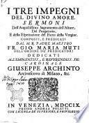 I tre impegni del divino amore. Sermoni dell'augustissimo sagramento dell'altare, del purgatorio, e della espettazione del parto della Vergine. composti e predicati dal m.r. padre maestro fr. Gio: Maria Muti ..