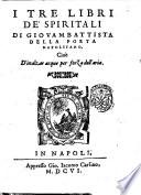 I tre libri de' spiritali di Giouambattista della Porta napolitano, cioè D'inalzar acque per forza dell'aria