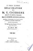 I tre libri dell'Oratore di M. T. Cicerone recati in lingua toscana dal p. Giuseppe Antonio Cantova ... Tomo 1. [-3.]