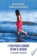 I tuoi passi leggeri oltre il guscio. 67 racconti iniziatici