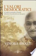 I valori democratici. La politica spirituale di Gandhi attraverso le parole del suo discepolo
