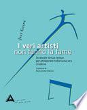 I veri artisti non fanno la fame. Strategie senza tempo per prosperare nella nuova era creativa