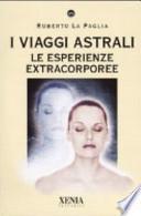 I viaggi astrali. Le esperienze extracorporee