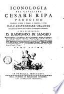 Iconologia del cavaliere Cesare Ripa perugino notabilmente accresciuta d'immagini, di annotazioni, e di fatti dall'abate Cesare Orlandi patrizio di Citta della Pieve accademico augusto. A sua eccellenza d. Raimondo di Sangro ... Tomo primo [-quinto]