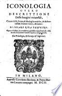 Iconologia Overo Descrittione Delle Imagini vniuersali, Cauate dalle Statue, & Medaglie antiche, & da buonissimi Auttori Greci, & Latini ...