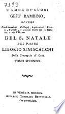 Iddio del cuore Gesù bambino. Discorsi per la novena e per l'octava del S. Natale del padre Liborio Siniscalchi della Compagnia di Gesù. Tomo primo (-secondo)